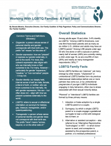 "Working With LGBTQ Families: A Fact Sheet," published November, 2017 by the National Resource Center for Healthy Marriage and Families, a service of the Office of Family Assistance, Administration for Children and Families, U.S. Department of Health and Human Services.